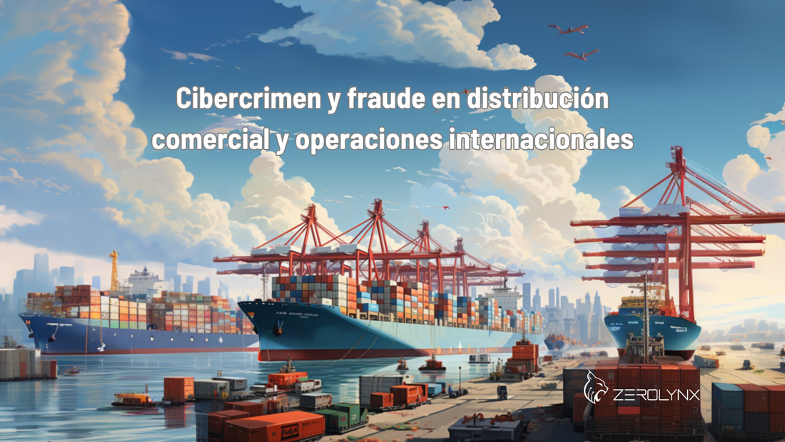 Cibercrimen y fraude en distribución comercial y operaciones internacionales